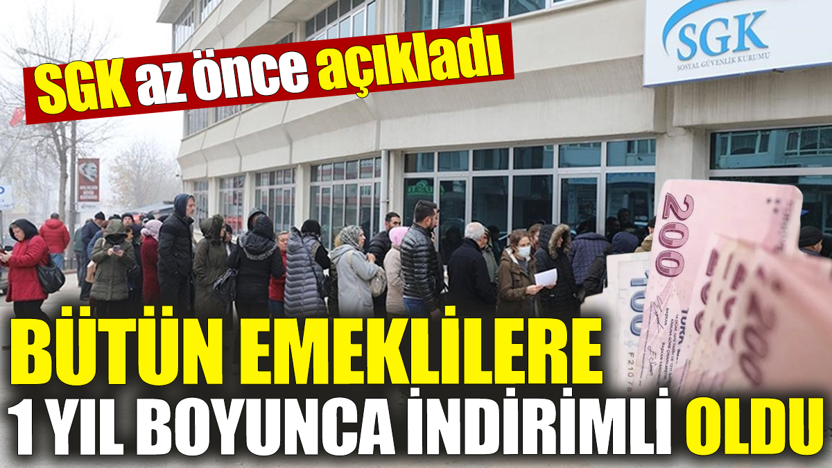 SGK az önce açıkladı! Bütün emeklilere 1 yıl boyunca indirimli oldu