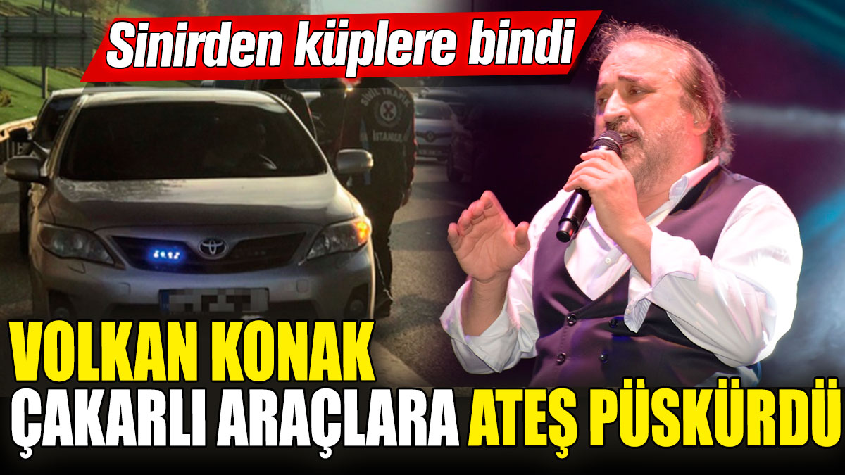 Volkan Konak çakarlı araçlara ateş püskürdü! Sinirden küplere bindi