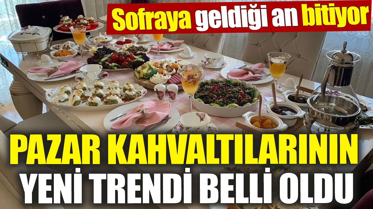 Sofraya geldiği an bitiyor! Pazar kahvaltılarının yeni trendi belli oldu