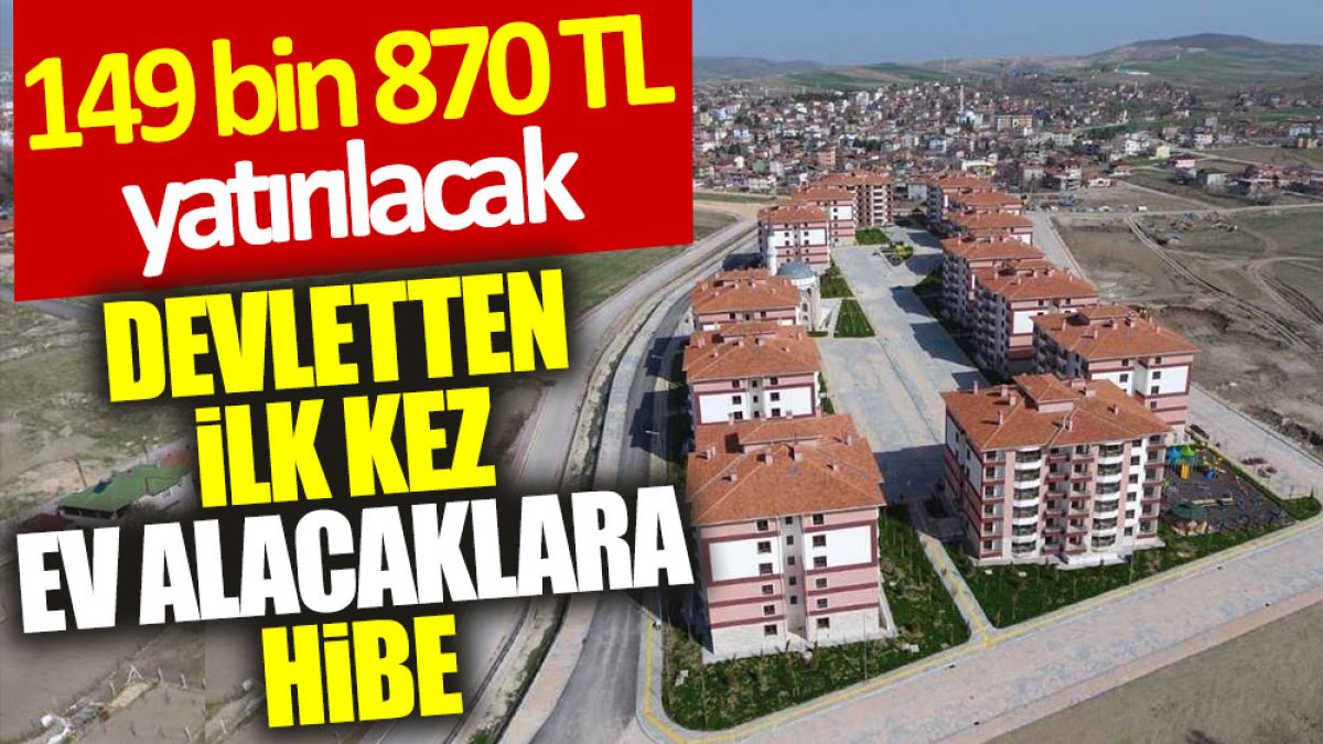 Devletten ilk kez ev alacaklara hibe: 149 bin 870 TL yatırılacak