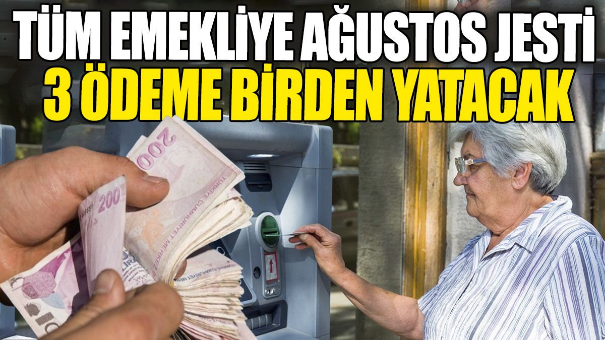 Tüm emeklilere Ağustos jesti: 3 ödeme birden yatacak