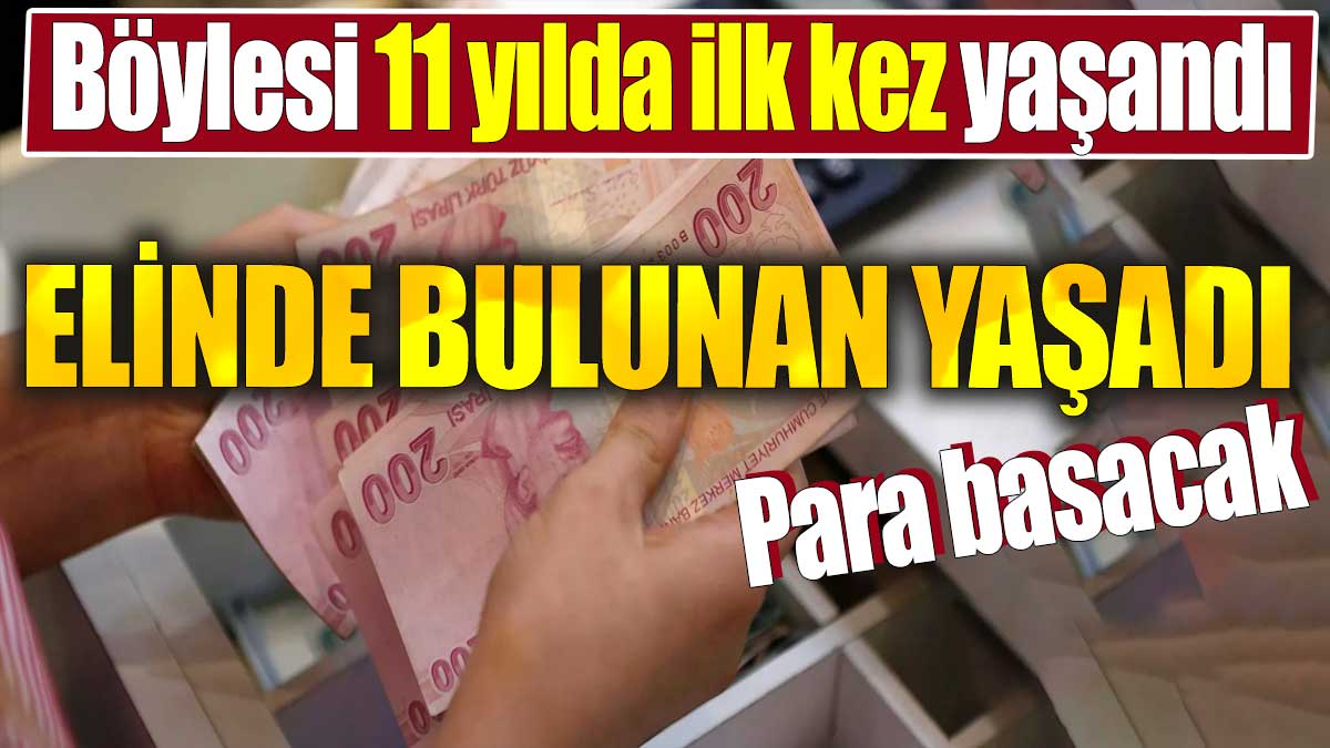 Böylesi 11 yılda ilk kez yaşandı. Elinde bulunan yaşadı. Para basacak