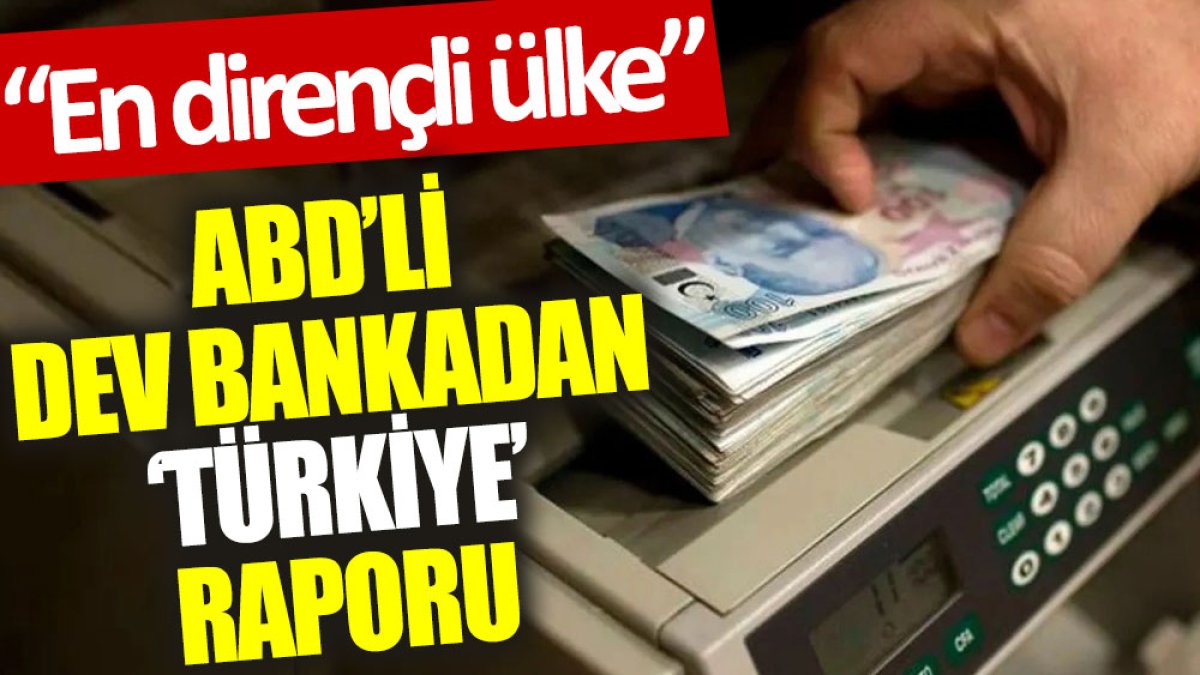 ABD’li dev bankadan ‘Türkiye’ raporu: En dirençli ülke