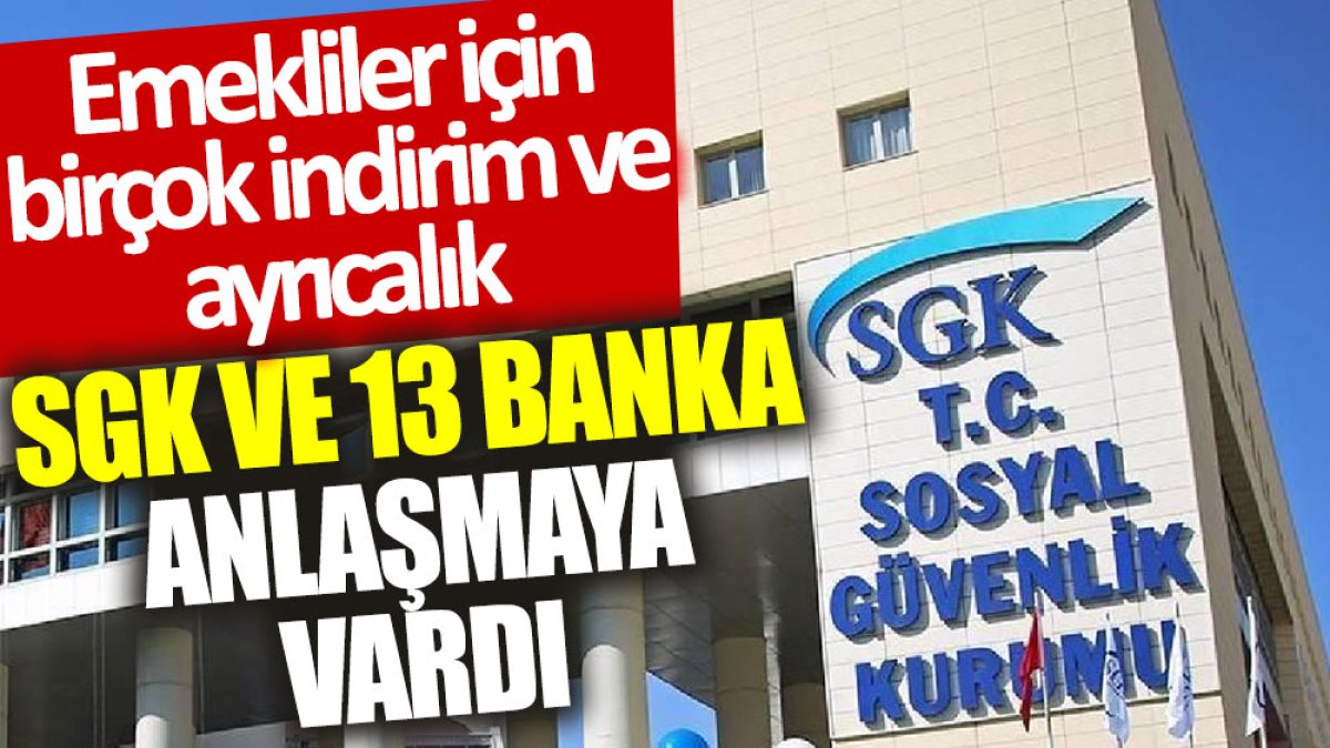 SGK ve 13 banka anlaşmaya vardı: Emekliler için birçok indirim ve ayrıcalık