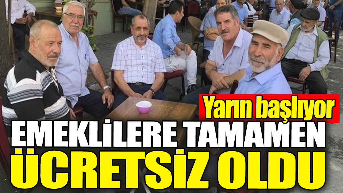 Emeklilere tamamen ücretsiz oldu! Yarın başlıyor