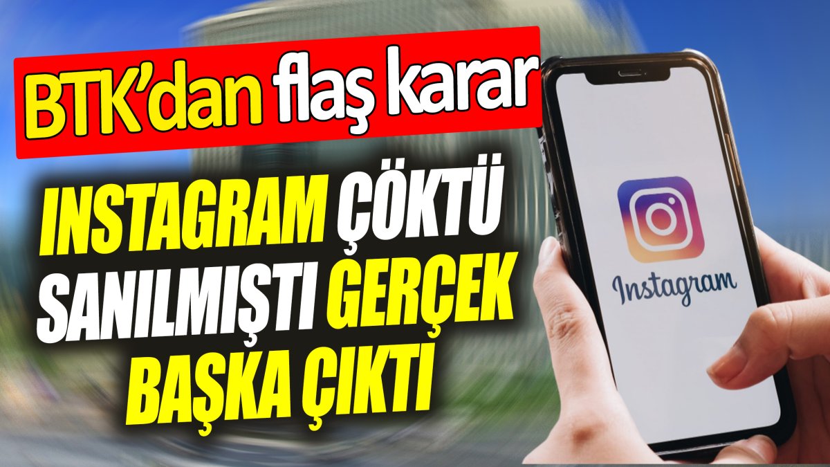 Instagram çöktü sanılmıştı, gerçek başka çıktı ‘BTK’dan flaş karar’