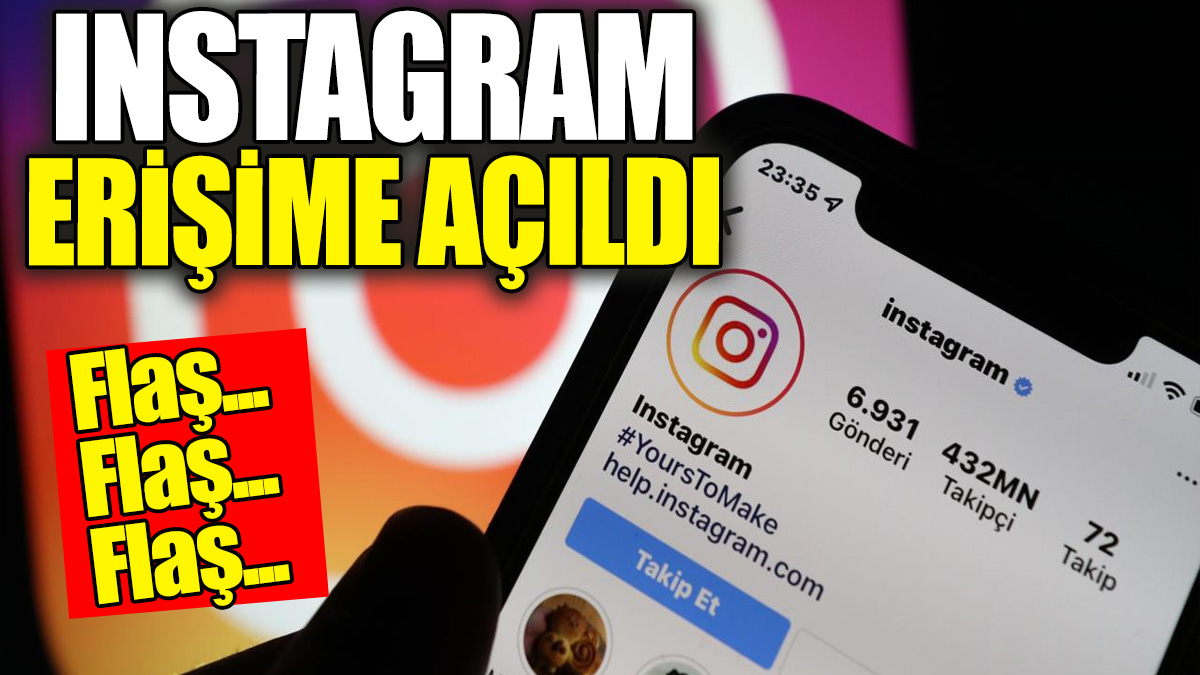 Flaş Flaş... Instagram erişime açıldı