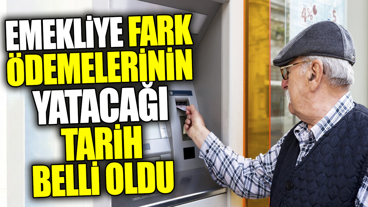 Son dakika... Emekliye fark ödemelerinin yatacağı tarih belli oldu