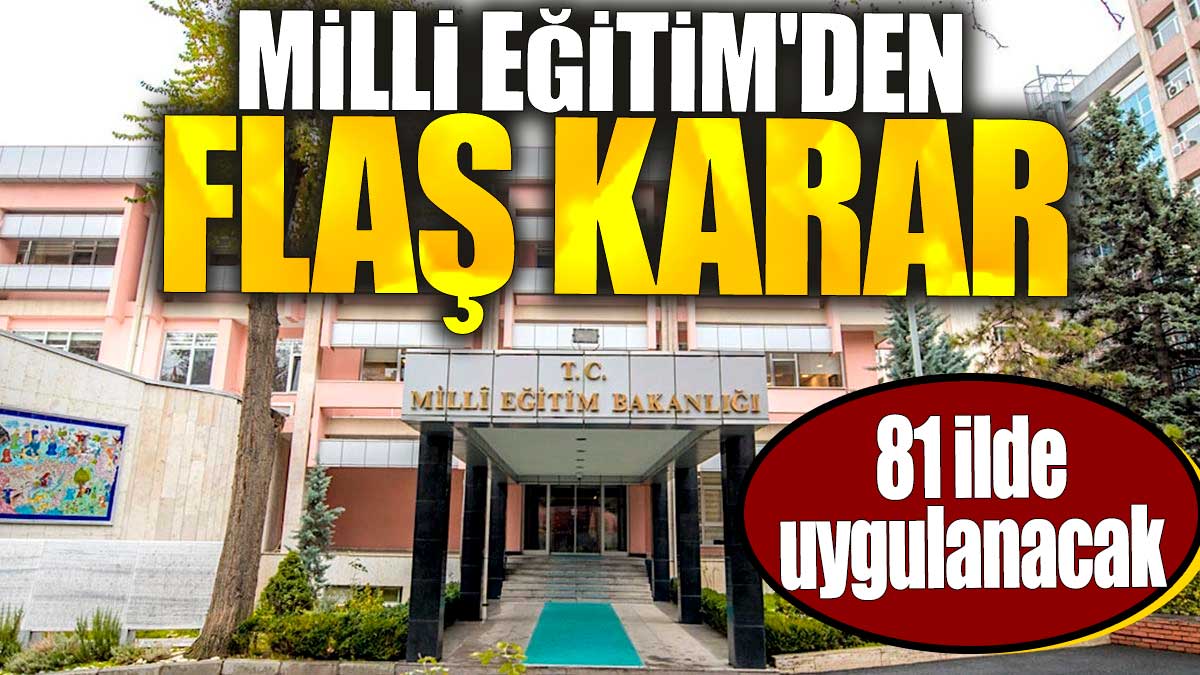 Milli Eğitim'den flaş karar. 81 ilde uygulanacak