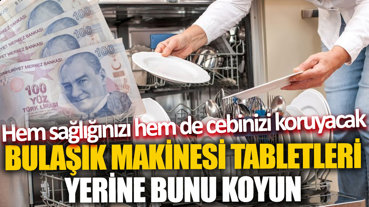 Bulaşık makinesine tablet yerine bunu koyun. Hem sağlığınızı hem de cebinizi koruyacak