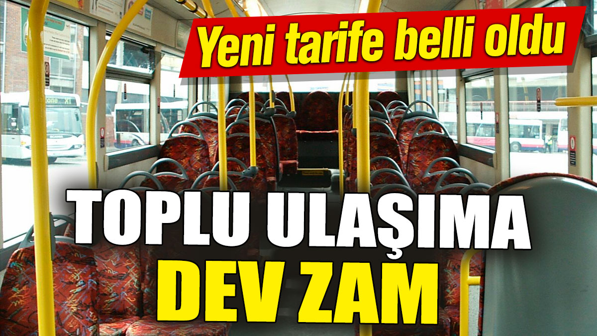 Toplu ulaşıma dev zam! Yeni tarife belli oldu