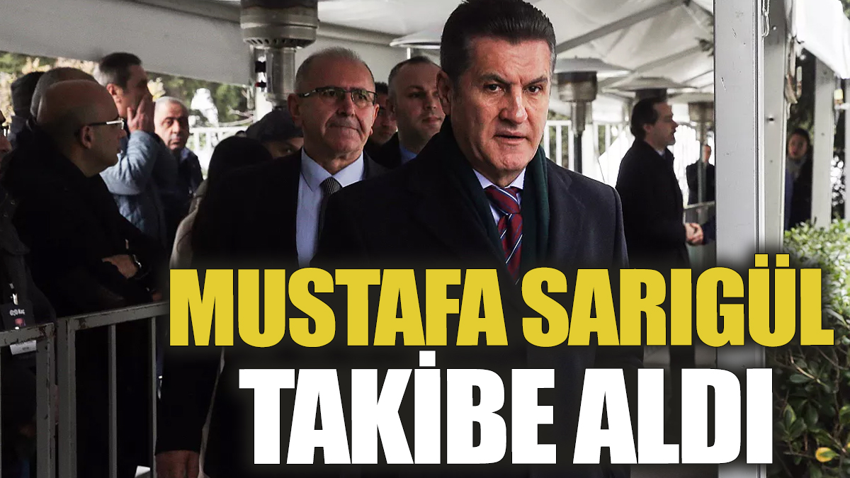 Mustafa Sarıgül takibe aldı