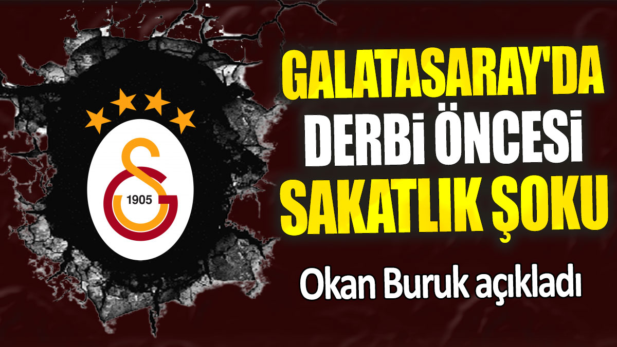 Galatasaray'da Beşiktaş maçı öncesi sakatlık şoku: Okan Buruk açıkladı