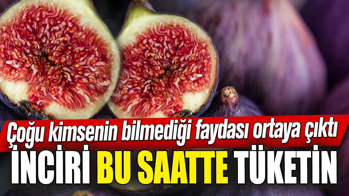 İnciri bu saatte tüketin! Çoğu kimsenin bilmediği faydası ortaya çıktı