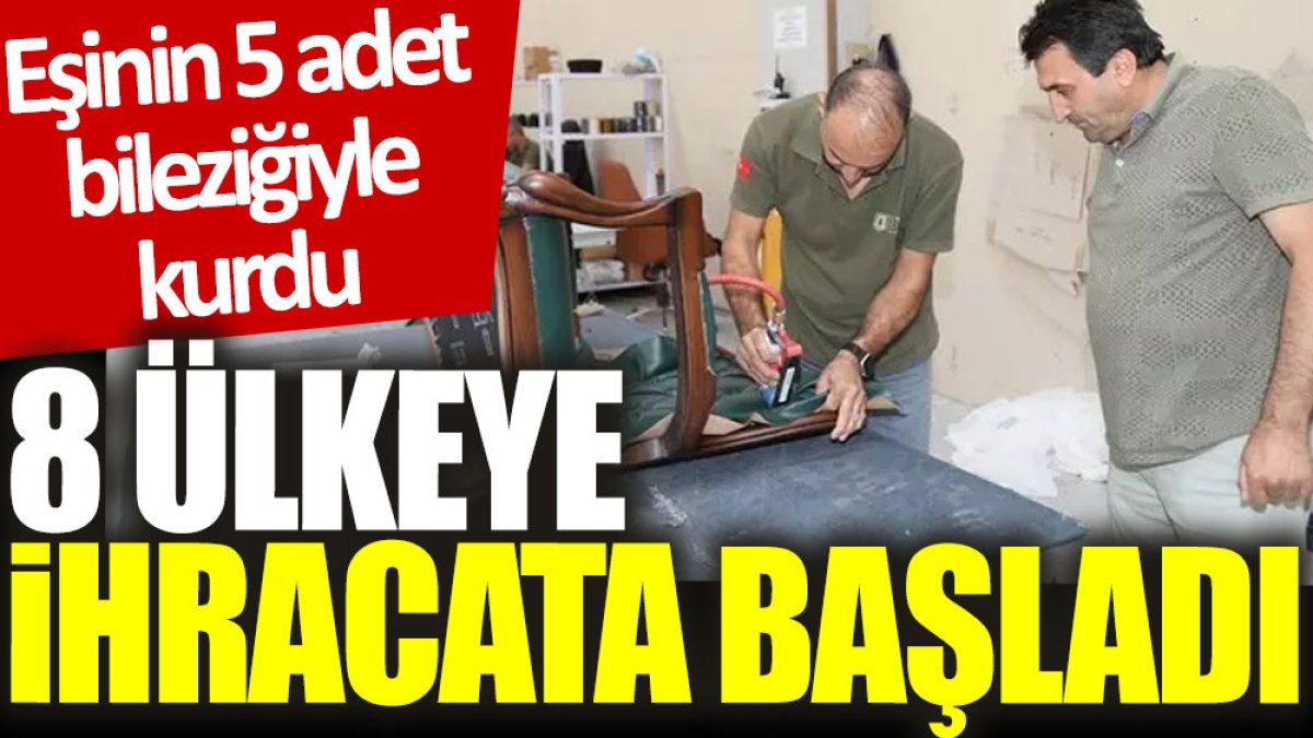 Eşinin 5 adet bileziğiyle kurdu: 8 ülkeye ihracat yapmaya başladı