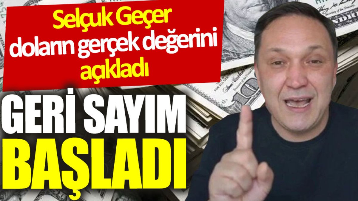 Selçuk Geçer doların gerçek değerini açıkladı: Geri sayım başladı