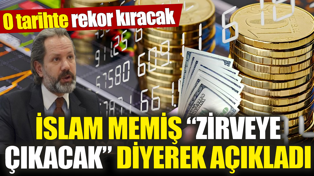 İslam Memiş ‘zirveye çıkacak’ diyerek açıkladı! O tarihte rekor kıracak