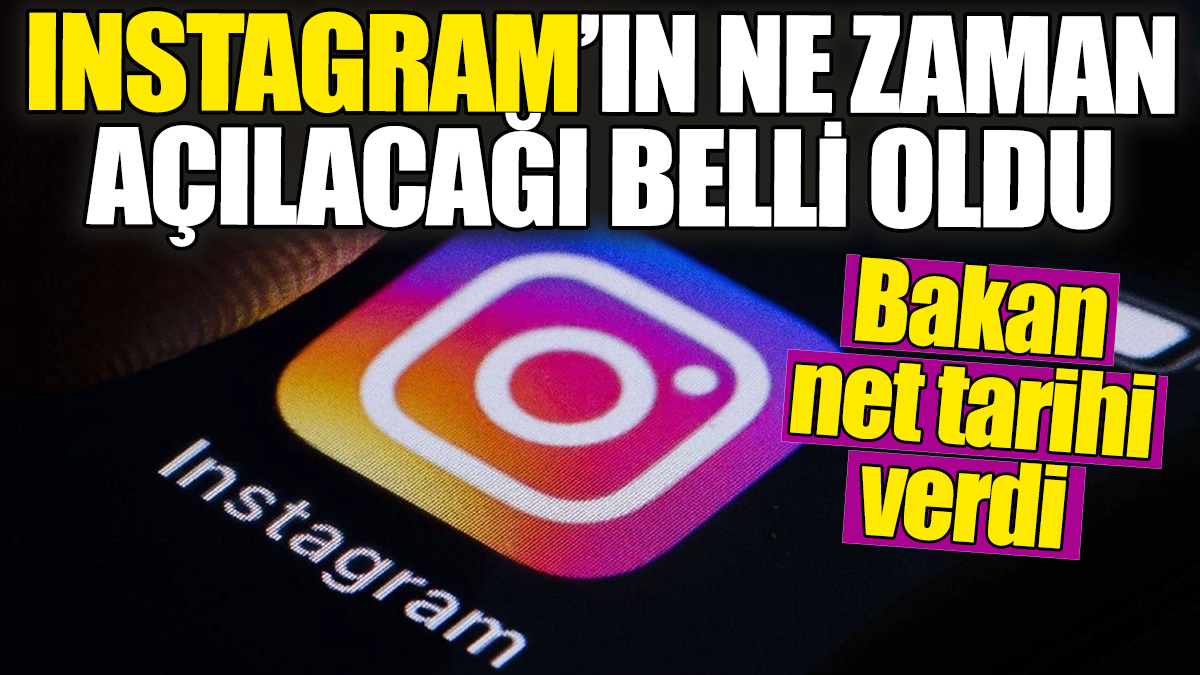 Instagram’ın ne zaman açılacağı belli oldu: Bakan net tarihi açıkladı