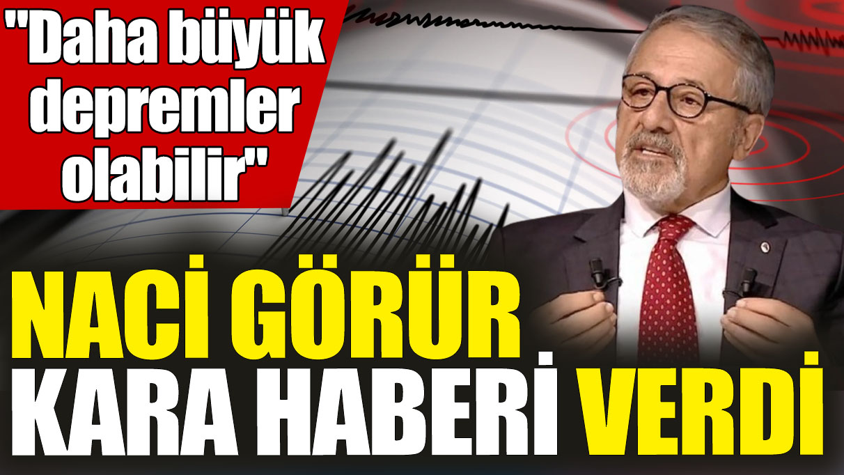 Prof. Dr. Naci Görür kara haberi verdi "Daha büyük depremler olabilir"