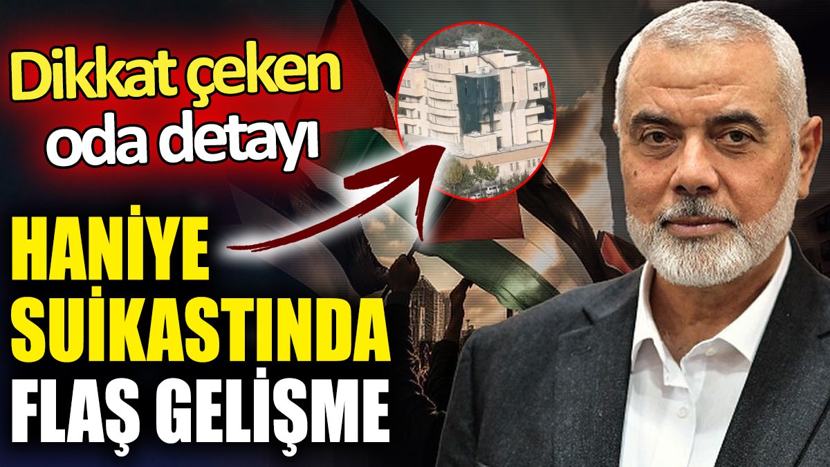 Haniye suikastında flaş gelişme ‘Dikkat çeken oda detayı’