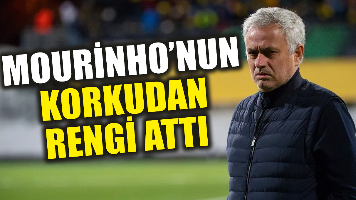 Mourinho’nun korkudan rengi attı