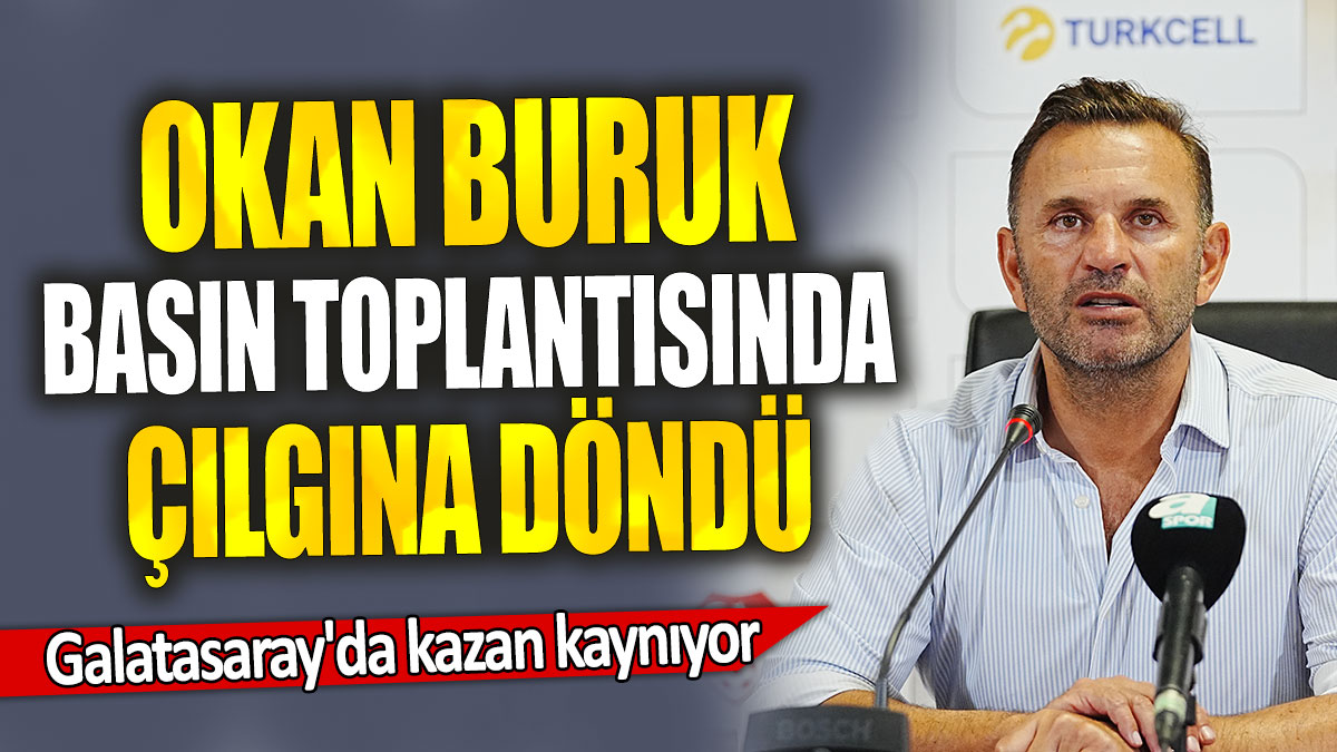 Okan Buruk basın toplantısında çılgına döndü