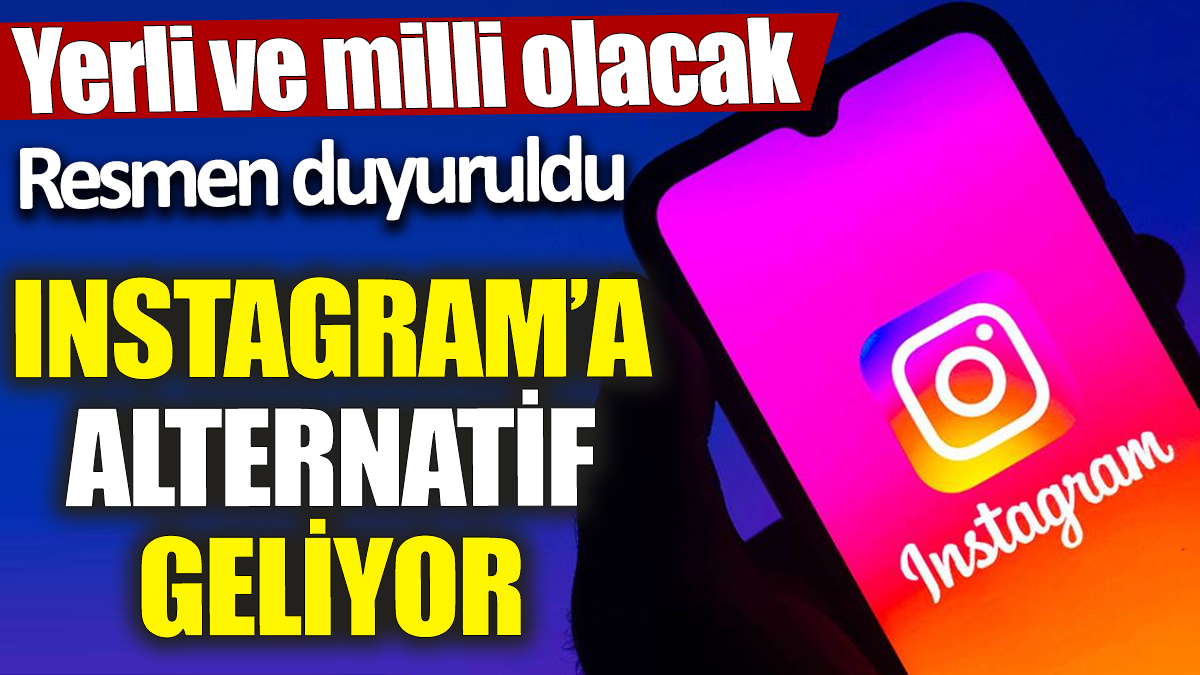 Instagram’a Alternatif Geliyor! Yerli ve Milli Olacak!