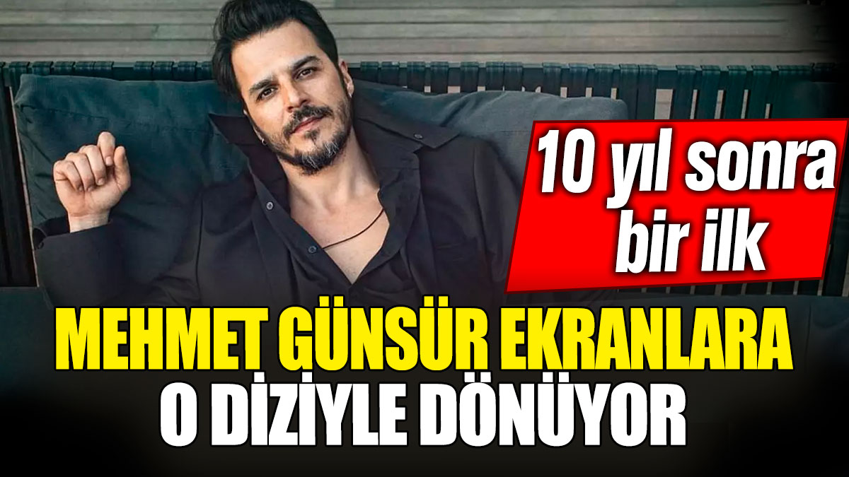 Mehmet Günsür ekranlara o diziyle dönüyor! 10 yıl sonra bir ilk