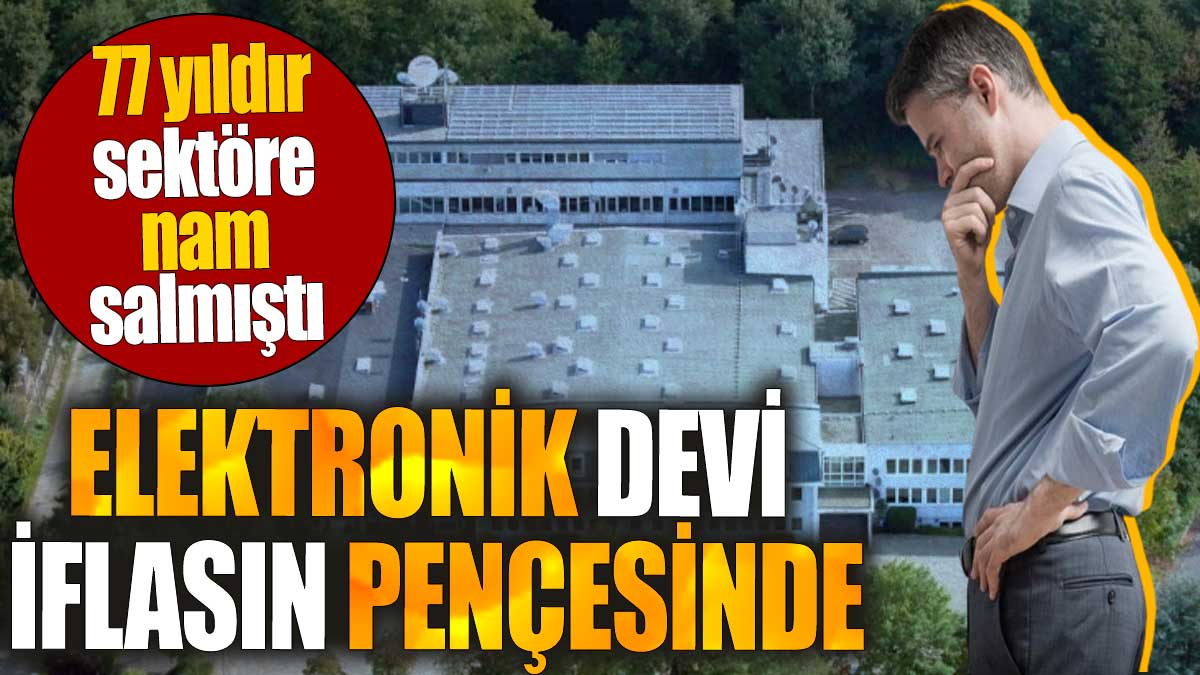 Elektronik devi iflasın pençesinde. 77 yıldır sektöre nam salmıştı