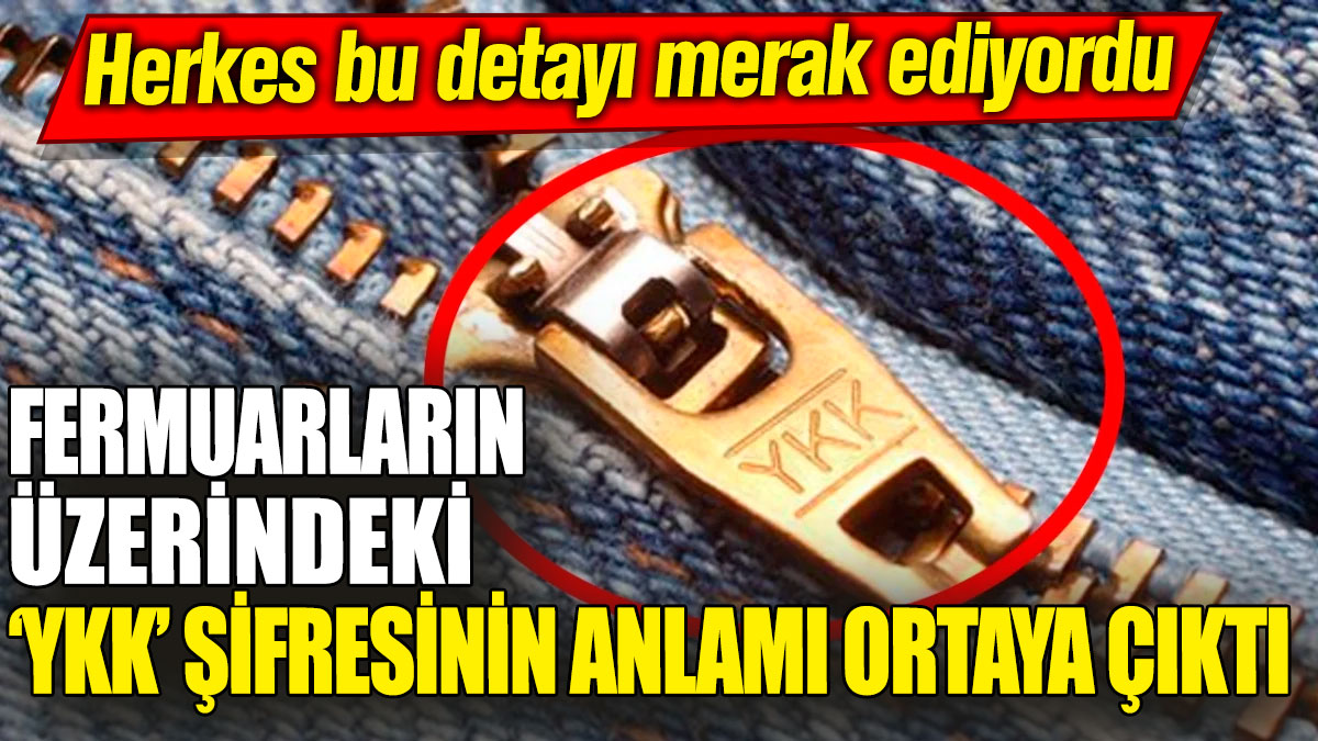 Fermuarların üzerindeki ‘YKK’ şifresinin anlamı ortaya çıktı! Herkes bu detayı merak ediyordu