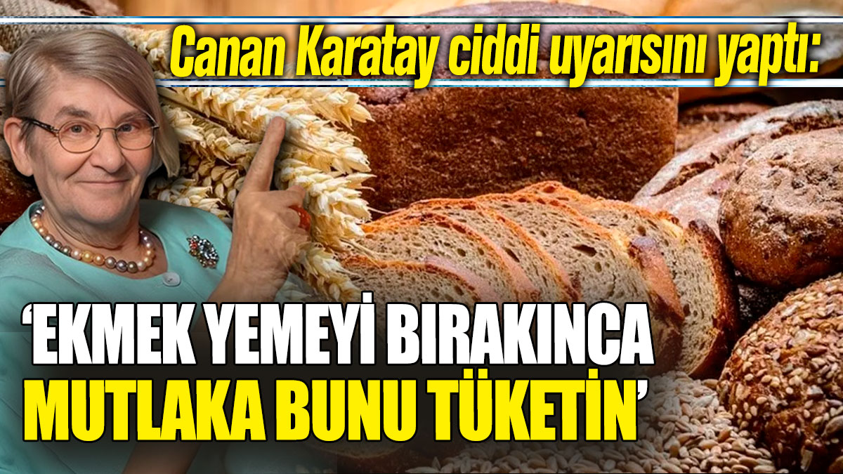 Canan Karatay ciddi uyarısını yaptı: “Ekmek yemeyi bırakınca mutlaka bunu tüketin”