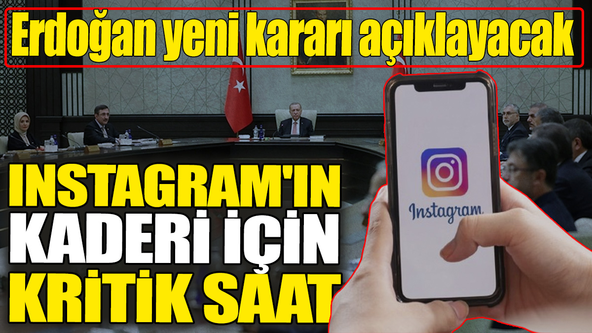 Instagram'ın kaderi için kritik saat. Erdoğan yeni kararı açıklayacak