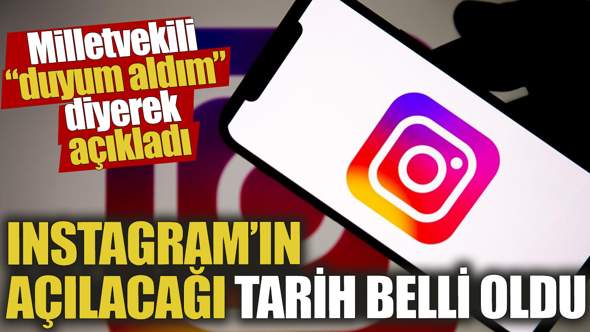 Instagram’ın açılacağı tarih belli oldu! Milletvekili ‘duyum aldım’ diyerek açıkladı