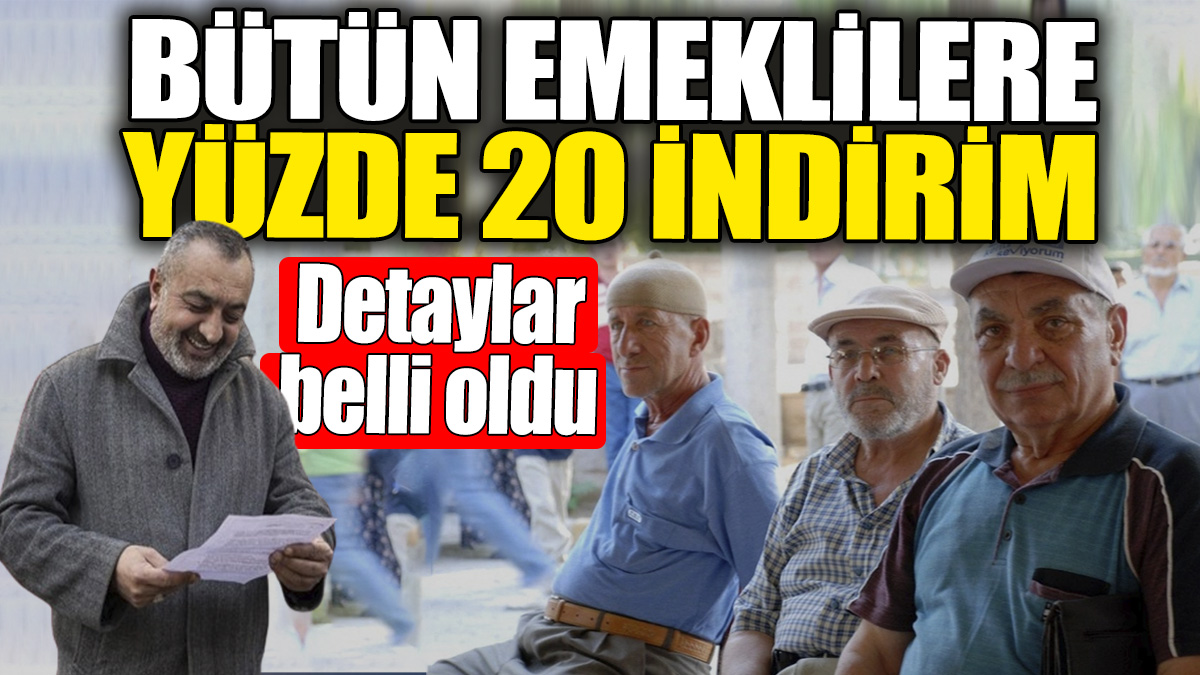 Bütün emeklilere yüzde 20 indirim uygulanacak: Detaylar belli oldu