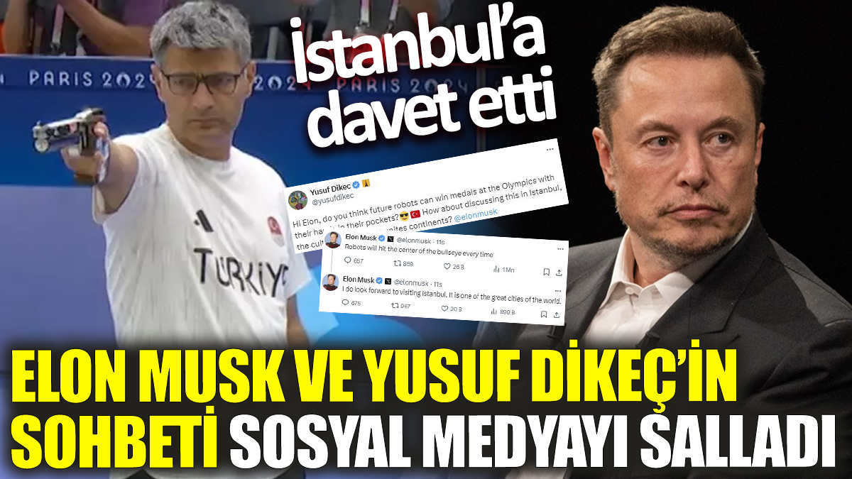 Elon Musk ve Yusuf Dikeç'in sohbeti sosyal medyayı salladı! İstanbul'a davet etti