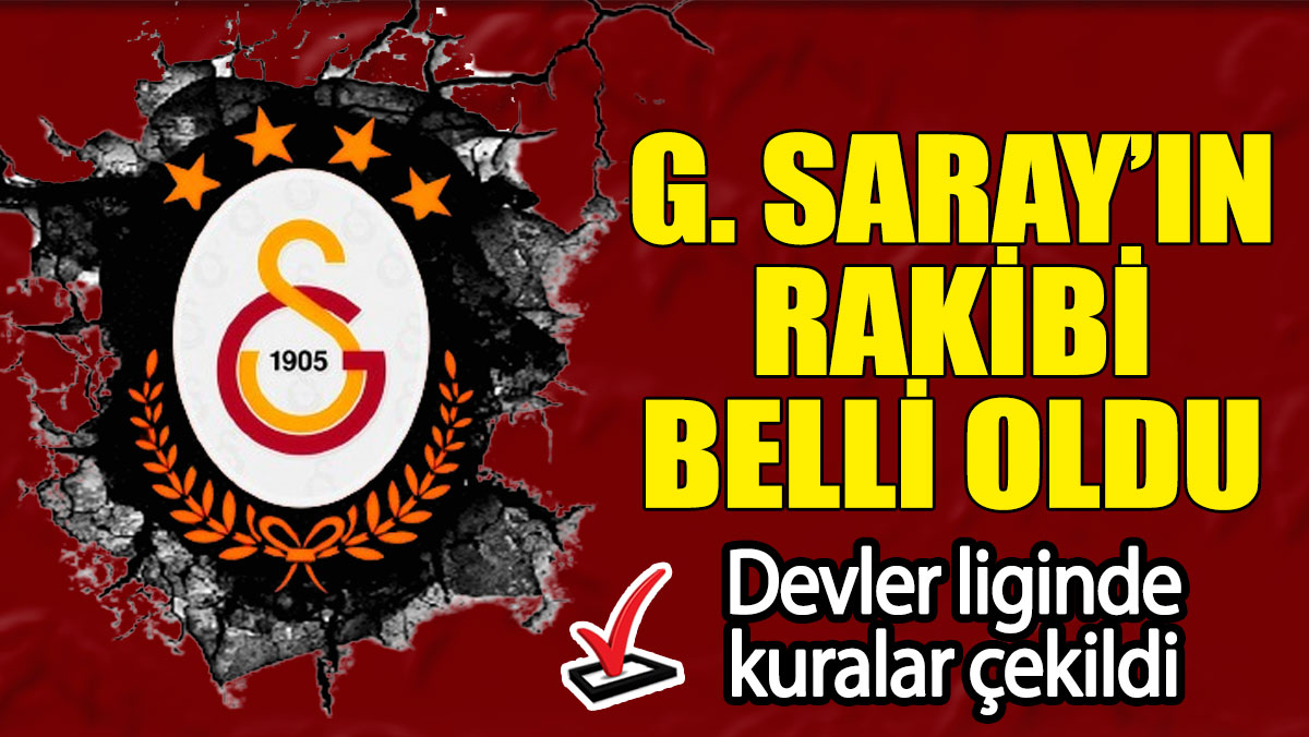 Flaş... Flaş... Galatasaray’ın Şampiyonlar Ligi play-off turundaki rakibi belli oldu