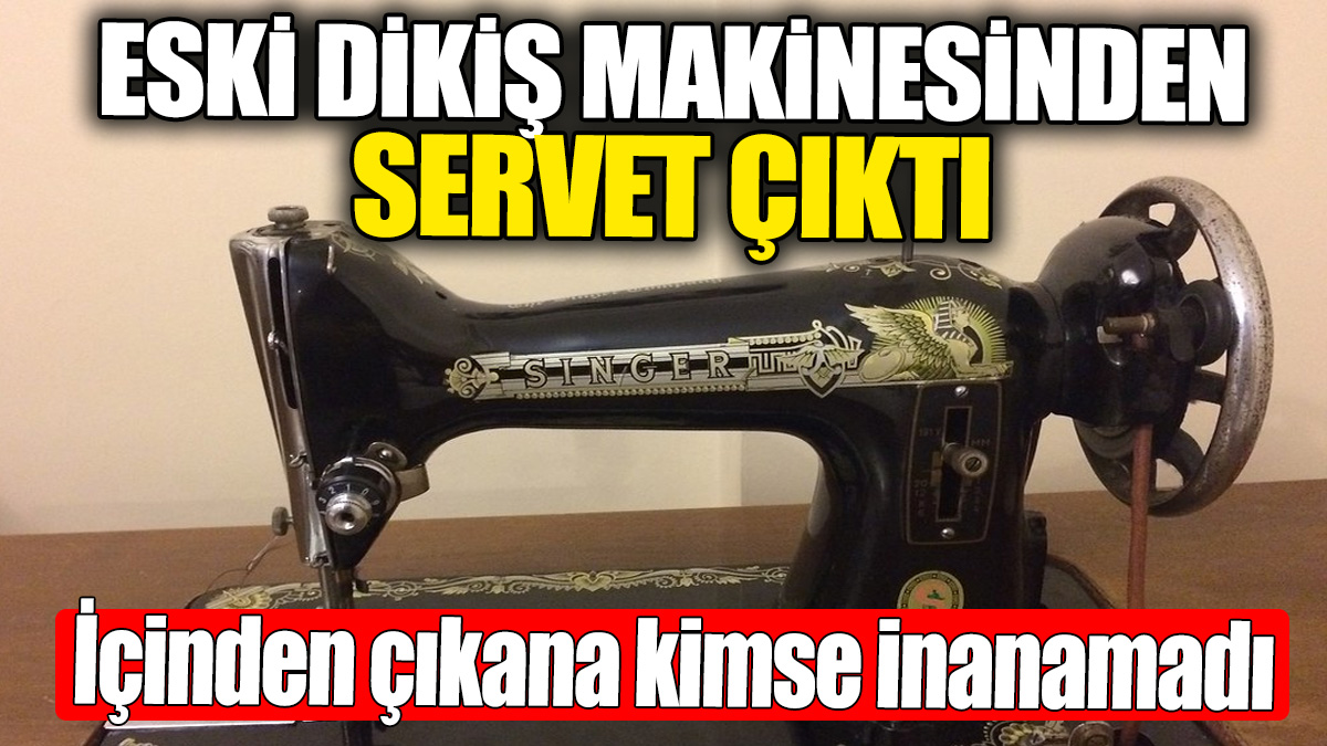 Eski dikiş makinesi sayesinde servet sahibi oldu! Makinenin içinden öyle bir şey çıktı ki