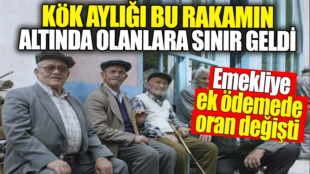 Kök aylığı bu rakamın altında olanlara sınır geldi! Emekliye ek ödemede oran değişti