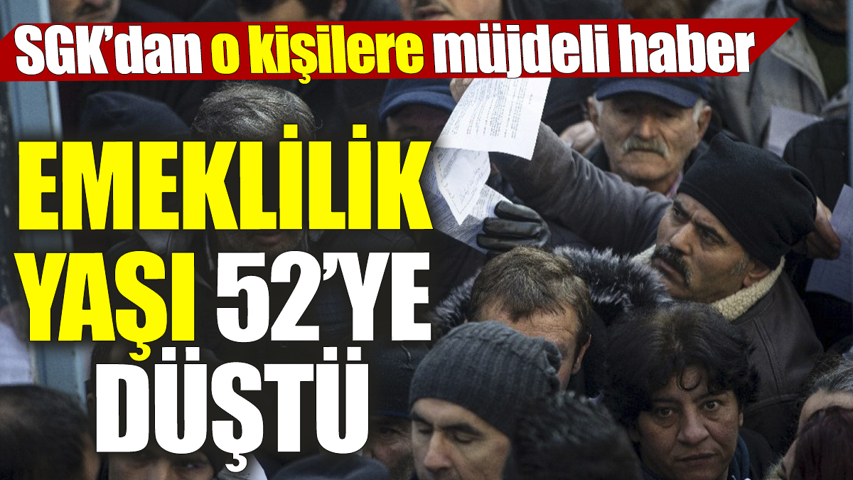 Emeklilik yaşı 52’ye düştü! SGK’dan o kişilere müjdeli haber