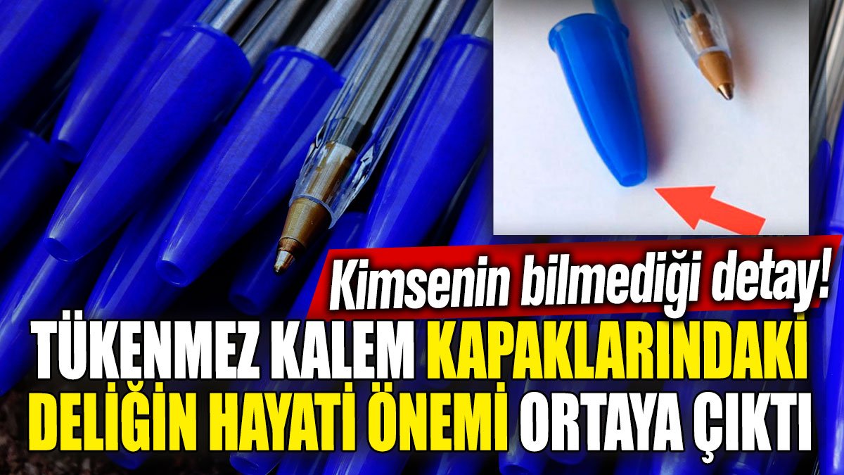 Tükenmez kalem kapaklarındaki deliğin hayati önemi ortaya çıktı. Kimsenin bilmediği detay!