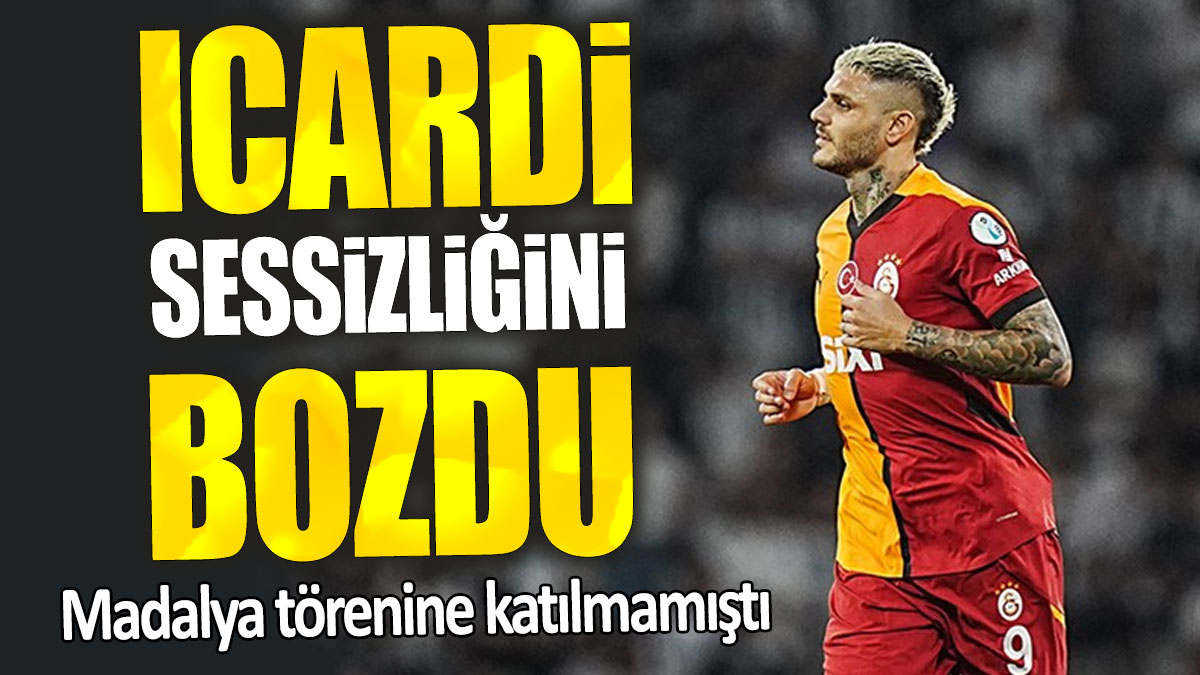 Icardi sessizliğini bozdu: Madalya törenine katılmamıştı