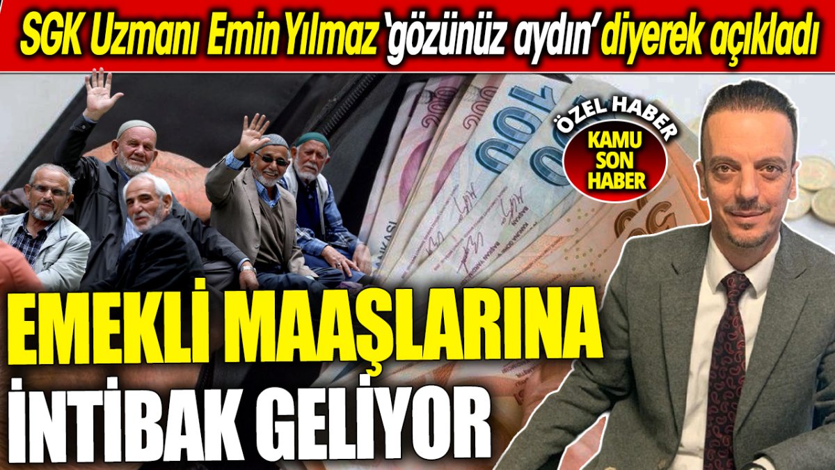 SGK Uzmanı Emin Yılmaz ‘gözünüz aydın’ diyerek açıkladı ‘Emekli maaşlarına intibak geliyor’