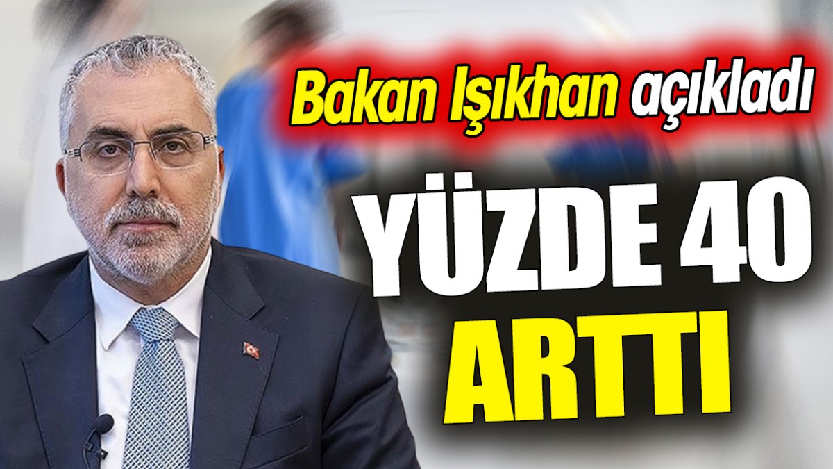 Bakan Işıkhan açıkladı: 'Yüzde 40 artırdık'