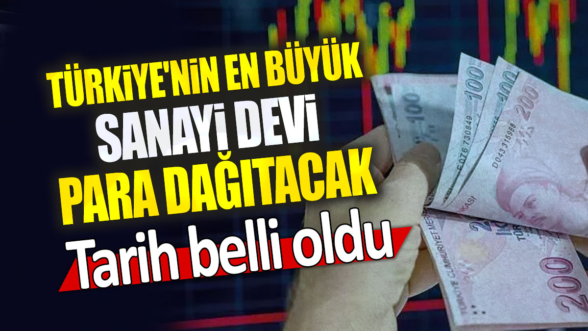 Türkiye'nin en büyük sanayi devi para dağıtacak: Tarih belli oldu