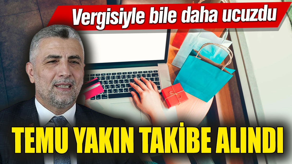 TEMU yakın takibe alındı! Vergisiyle bile daha ucuzdu