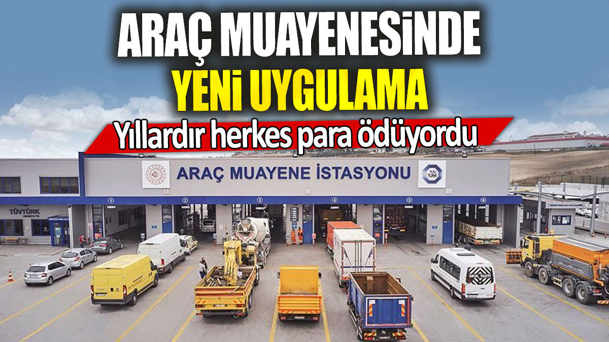 Araç muayenesinde  yeni uygulama: Yıllardır herkes para ödüyordu