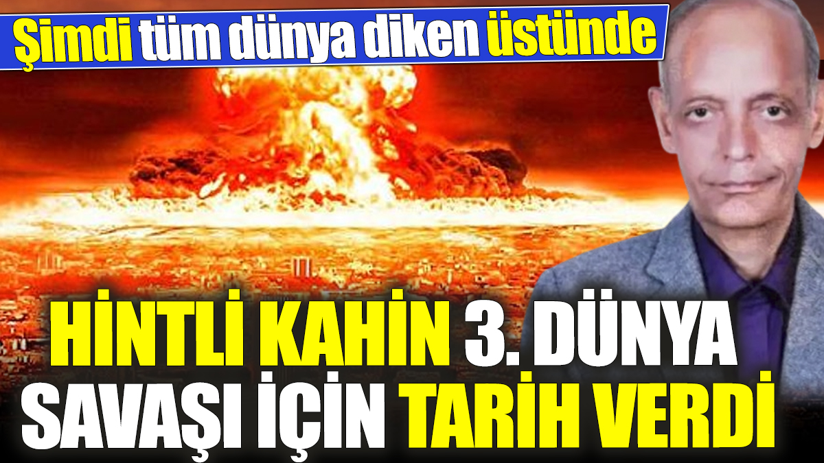 Hintli kahin 3. Dünya Savaşı için tarih verdi! Şimdi tüm dünya diken üstünde