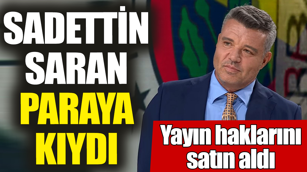 Sadettin Saran paraya kıydı