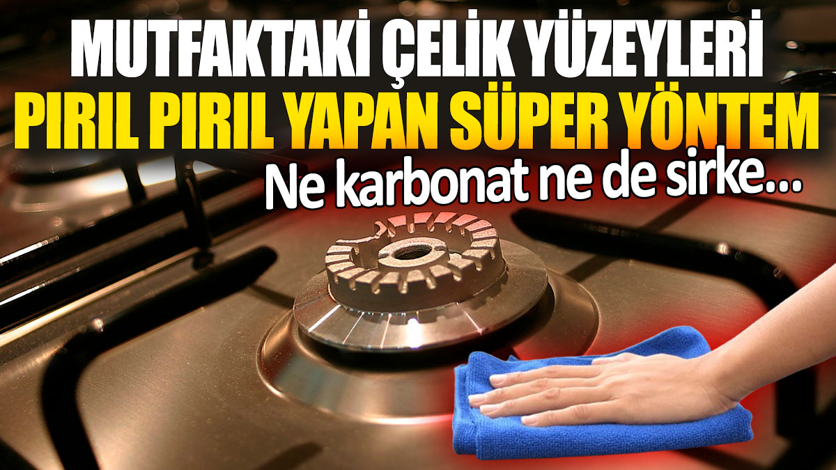 Mutfaktaki çelik yüzeyleri pırıl pırıl yapan süper yöntem! Ne karbonat ne de sirke…