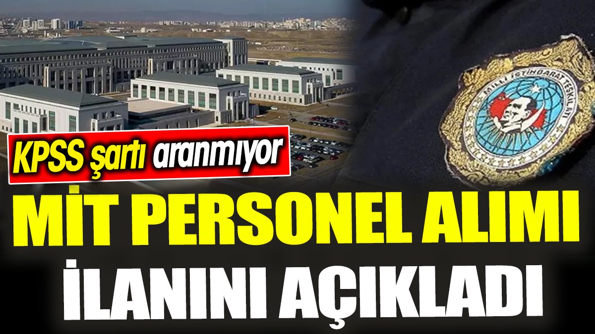 MİT personel alımı ilanını açıkladı 'KPSS şartı aranmıyor'